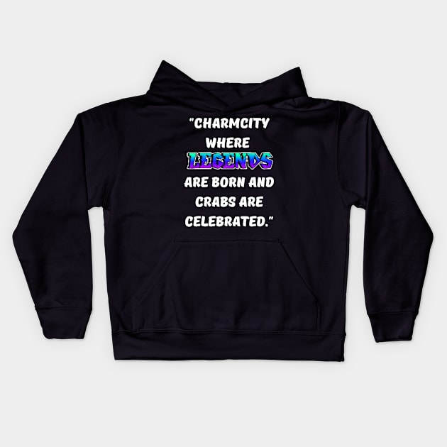 CHARM CITY- WHERE LEGENDS ARE BORN AND CRABS ARE CELEBRATED DESIGN Kids Hoodie by The C.O.B. Store